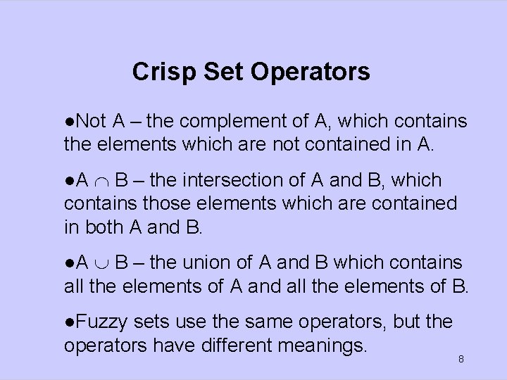 Crisp Set Operators l. Not A – the complement of A, which contains the