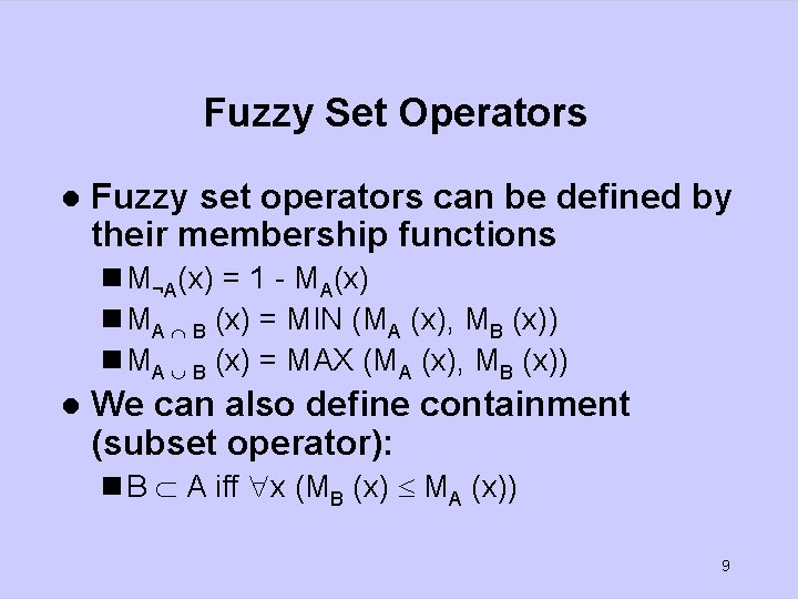 Fuzzy Set Operators l Fuzzy set operators can be defined by their membership functions