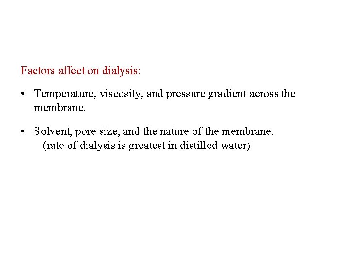 Factors affect on dialysis: • Temperature, viscosity, and pressure gradient across the membrane. •