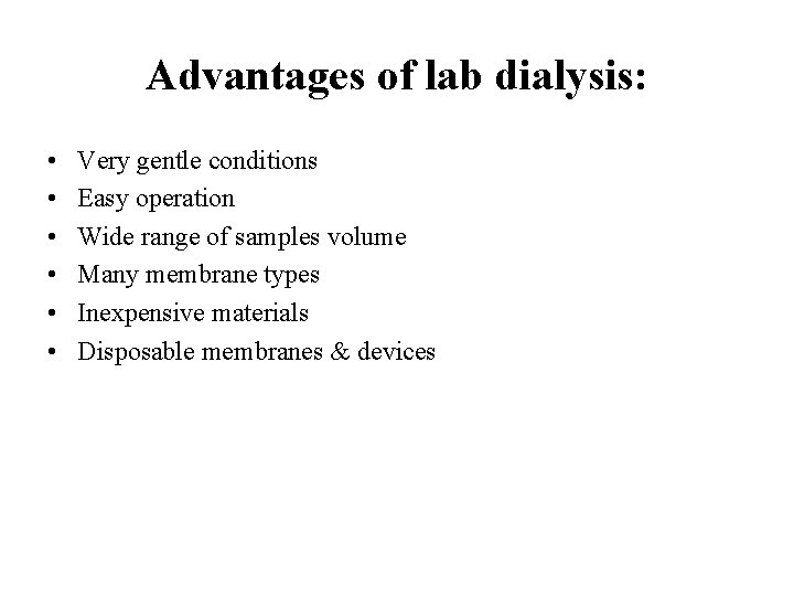 Advantages of lab dialysis: • • • Very gentle conditions Easy operation Wide range