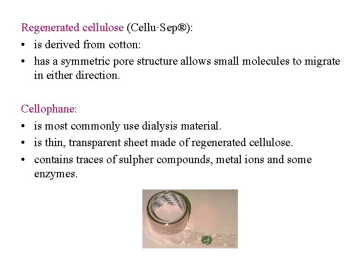 Regenerated cellulose (Cellu·Sep®): • is derived from cotton: • has a symmetric pore structure