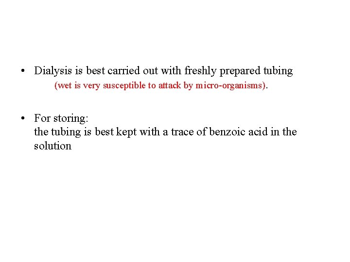  • Dialysis is best carried out with freshly prepared tubing (wet is very