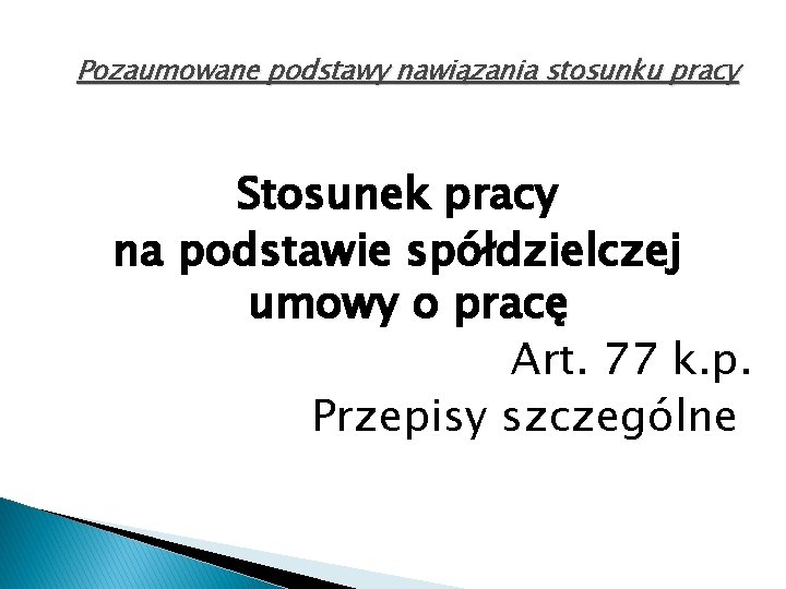 Pozaumowane podstawy nawiązania stosunku pracy Stosunek pracy na podstawie spółdzielczej umowy o pracę Art.