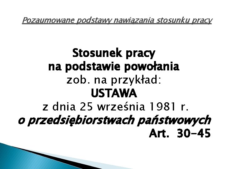 Pozaumowane podstawy nawiązania stosunku pracy Stosunek pracy na podstawie powołania zob. na przykład: USTAWA