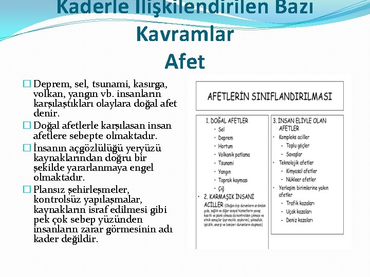 Kaderle İlişkilendirilen Bazı Kavramlar Afet � Deprem, sel, tsunami, kasırga, volkan, yangın vb. insanların