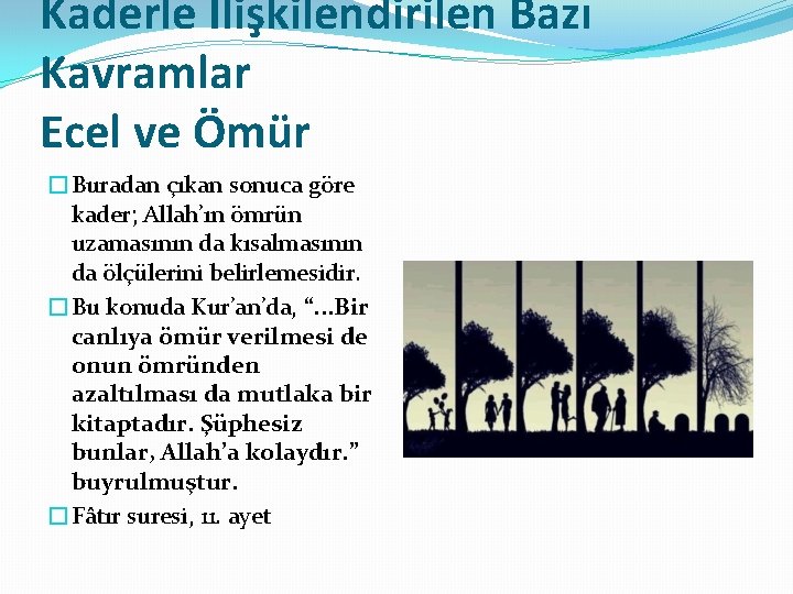 Kaderle İlişkilendirilen Bazı Kavramlar Ecel ve Ömür �Buradan çıkan sonuca göre kader; Allah’ın ömrün