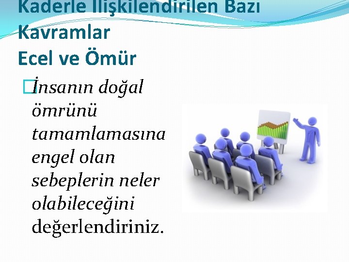 Kaderle İlişkilendirilen Bazı Kavramlar Ecel ve Ömür �İnsanın doğal ömrünü tamamlamasına engel olan sebeplerin