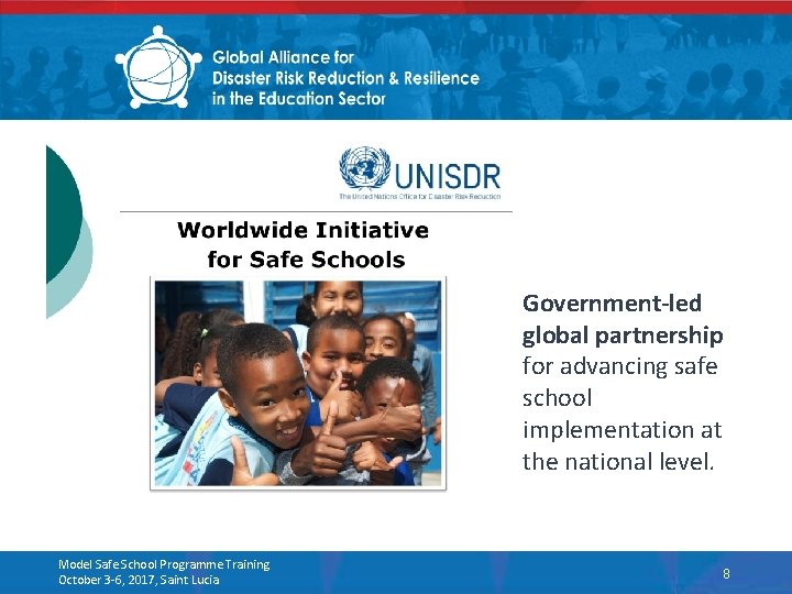 Government-led global partnership for advancing safe school implementation at the national level. Model Safe