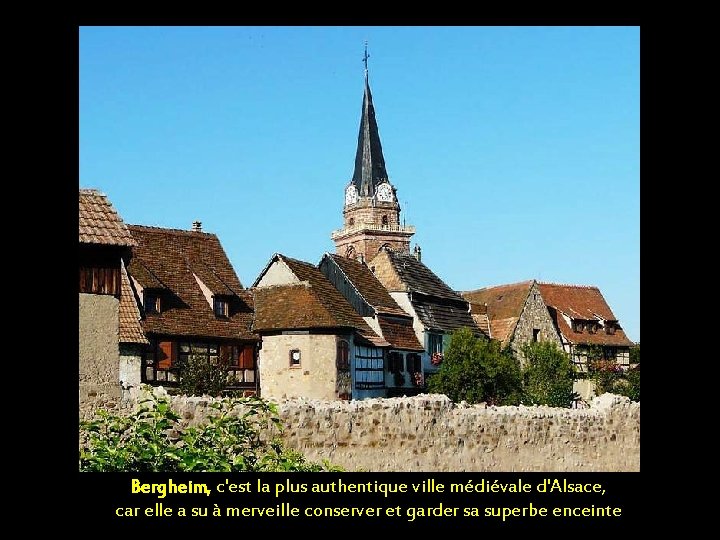 Bergheim, c'est la plus authentique ville médiévale d'Alsace, car elle a su à merveille