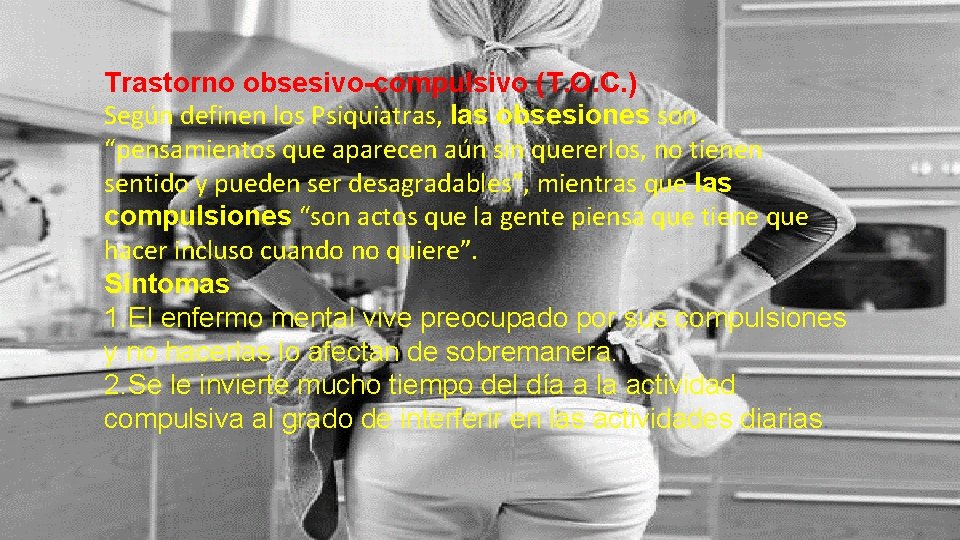 Trastorno obsesivo-compulsivo (T. O. C. ) Según definen los Psiquiatras, las obsesiones son “pensamientos