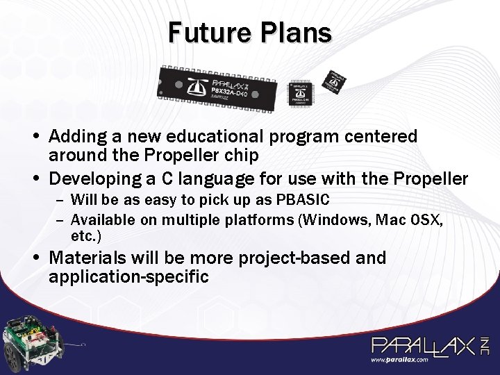 Future Plans • Adding a new educational program centered around the Propeller chip •