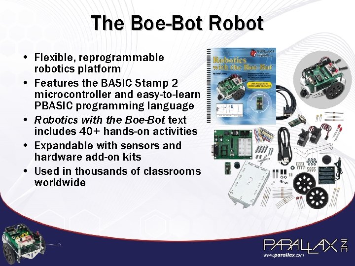 The Boe-Bot Robot • Flexible, reprogrammable robotics platform • Features the BASIC Stamp 2