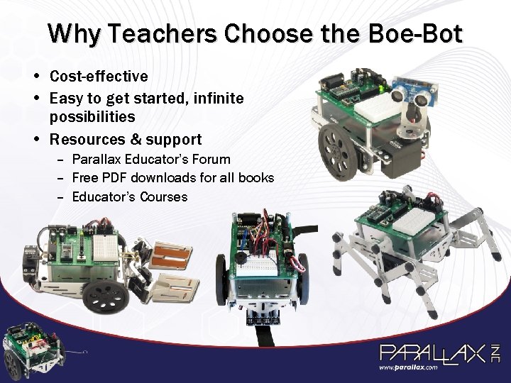 Why Teachers Choose the Boe-Bot • Cost-effective • Easy to get started, infinite possibilities