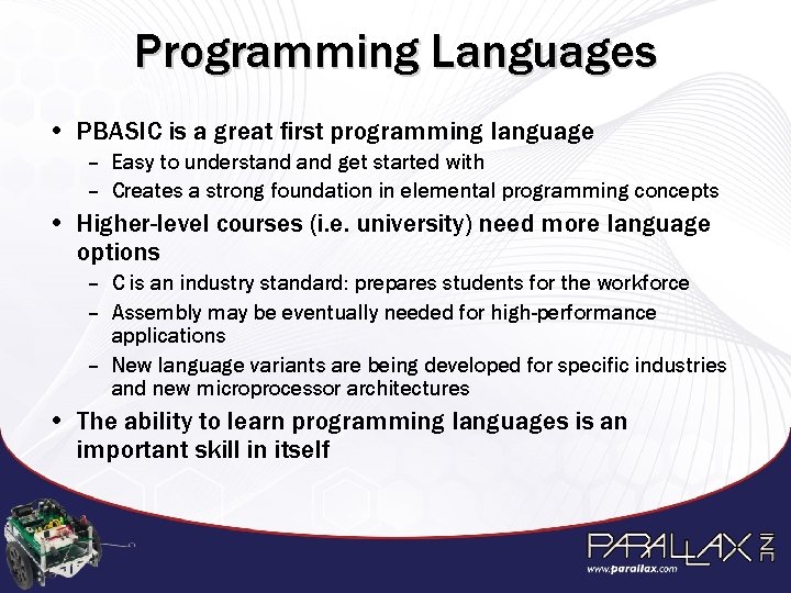 Programming Languages • PBASIC is a great first programming language – Easy to understand