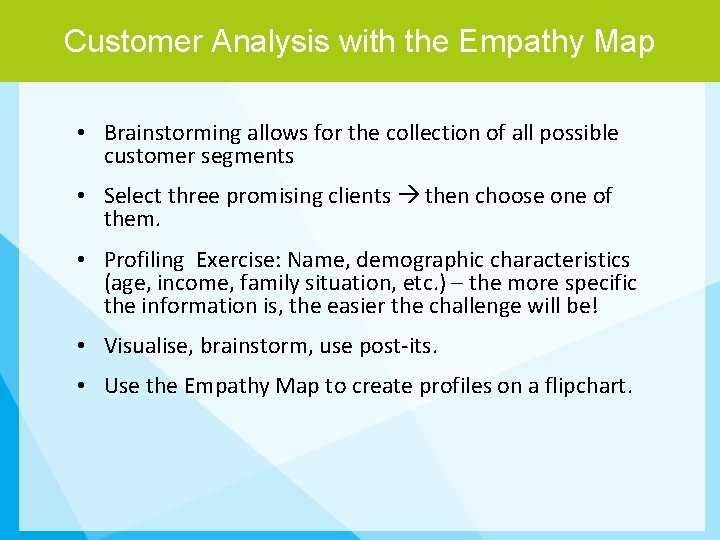 Customer Analysis with the Empathy Map • Brainstorming allows for the collection of all