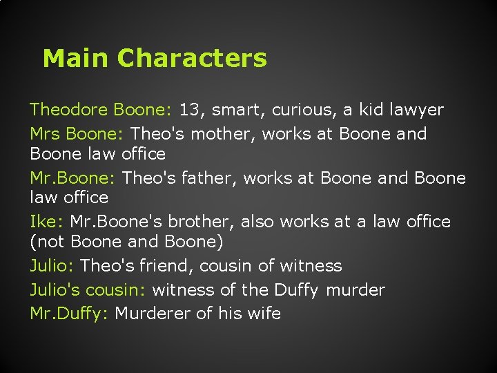 Main Characters Theodore Boone: 13, smart, curious, a kid lawyer Mrs Boone: Theo's mother,