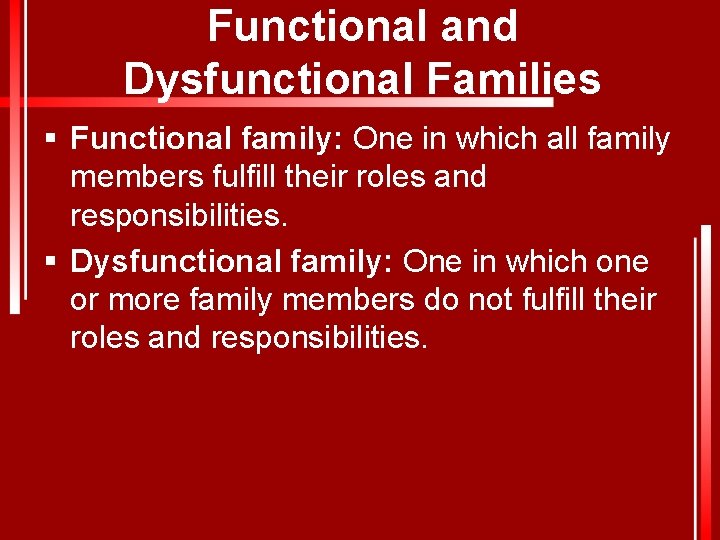 Functional and Dysfunctional Families § Functional family: One in which all family members fulfill