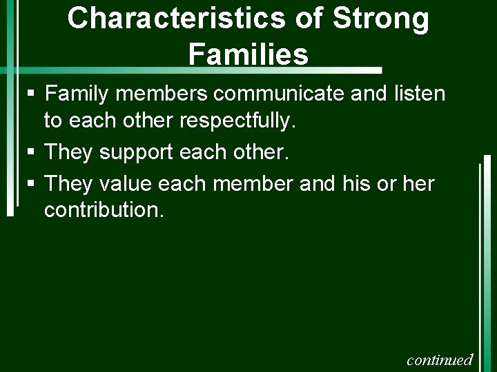 Characteristics of Strong Families § Family members communicate and listen to each other respectfully.