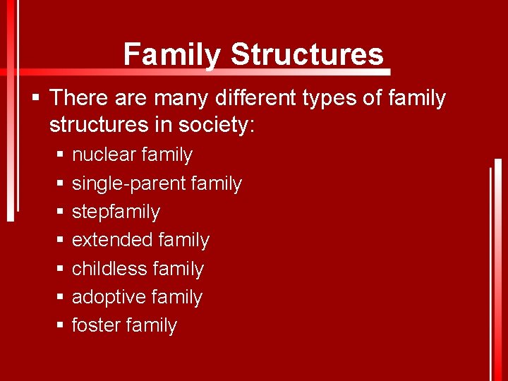 Family Structures § There are many different types of family structures in society: §