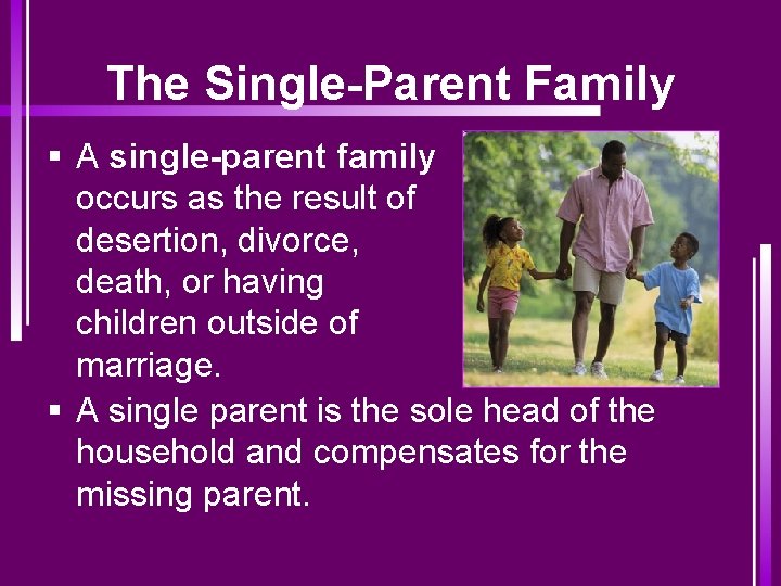 The Single-Parent Family § A single-parent family occurs as the result of desertion, divorce,