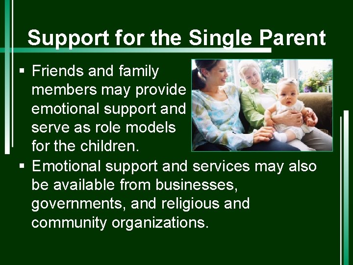 Support for the Single Parent § Friends and family members may provide emotional support