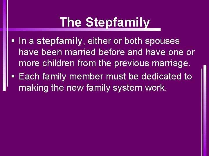 The Stepfamily § In a stepfamily, either or both spouses have been married before