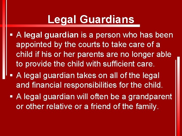 Legal Guardians § A legal guardian is a person who has been appointed by