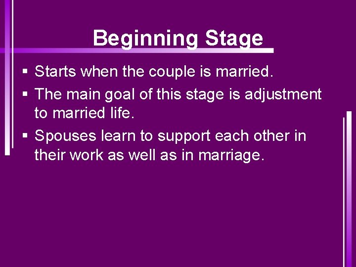 Beginning Stage § Starts when the couple is married. § The main goal of