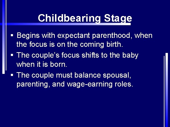 Childbearing Stage § Begins with expectant parenthood, when the focus is on the coming