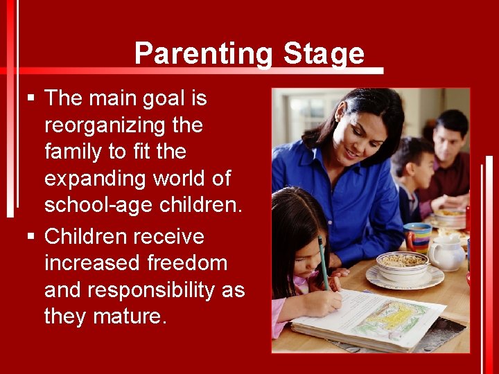 Parenting Stage § The main goal is reorganizing the family to fit the expanding