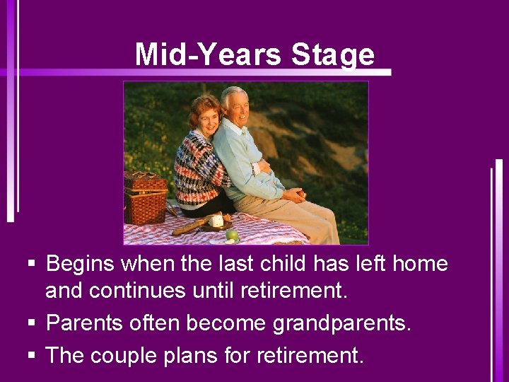 Mid-Years Stage § Begins when the last child has left home and continues until
