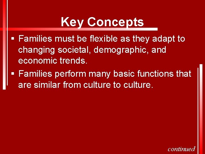 Key Concepts § Families must be flexible as they adapt to changing societal, demographic,