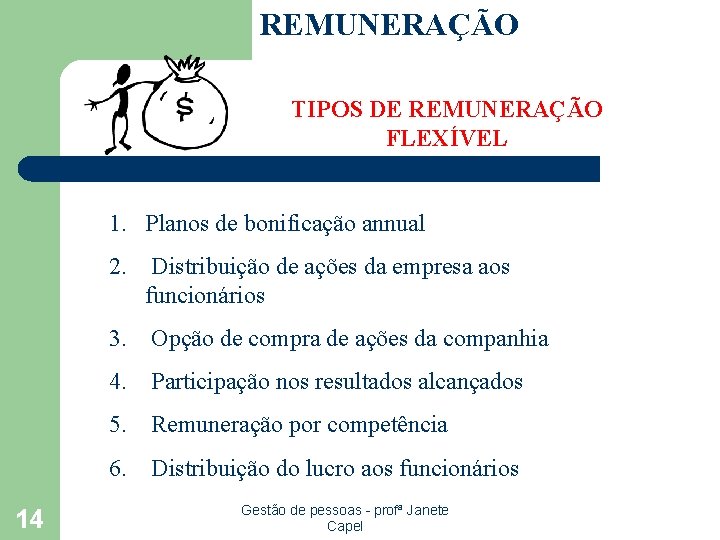 REMUNERAÇÃO TIPOS DE REMUNERAÇÃO FLEXÍVEL 1. Planos de bonificação annual 2. Distribuição de ações