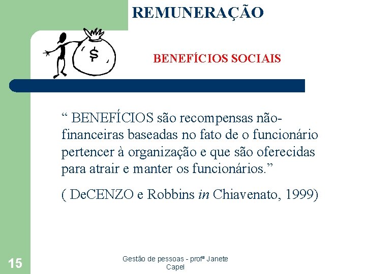 REMUNERAÇÃO BENEFÍCIOS SOCIAIS “ BENEFÍCIOS são recompensas nãofinanceiras baseadas no fato de o funcionário