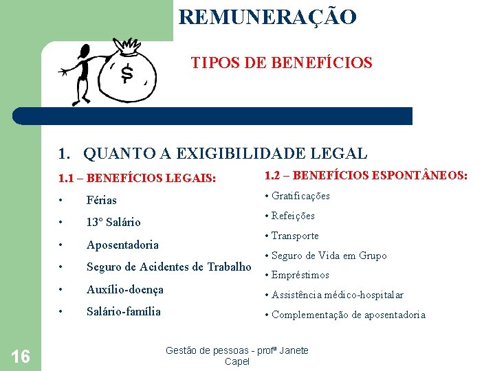 REMUNERAÇÃO TIPOS DE BENEFÍCIOS 1. QUANTO A EXIGIBILIDADE LEGAL 16 1. 1 – BENEFÍCIOS