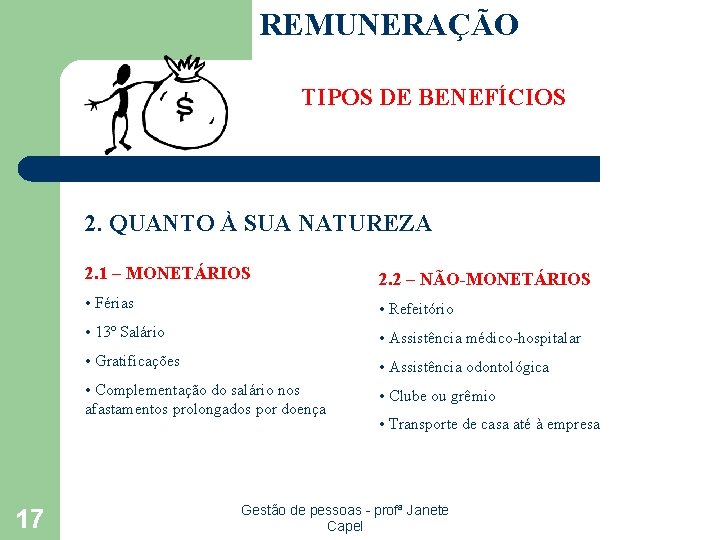 REMUNERAÇÃO TIPOS DE BENEFÍCIOS 2. QUANTO À SUA NATUREZA 17 2. 1 – MONETÁRIOS