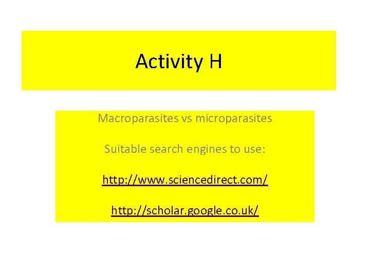 Activity H Macroparasites vs microparasites Suitable search engines to use: http: //www. sciencedirect. com/
