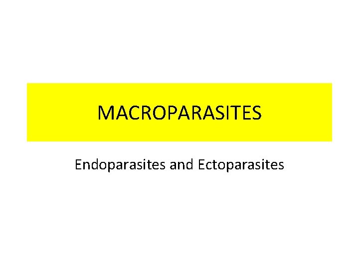 MACROPARASITES Endoparasites and Ectoparasites 