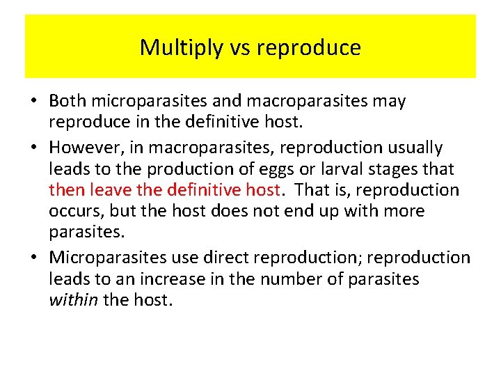 Multiply vs reproduce • Both microparasites and macroparasites may reproduce in the definitive host.