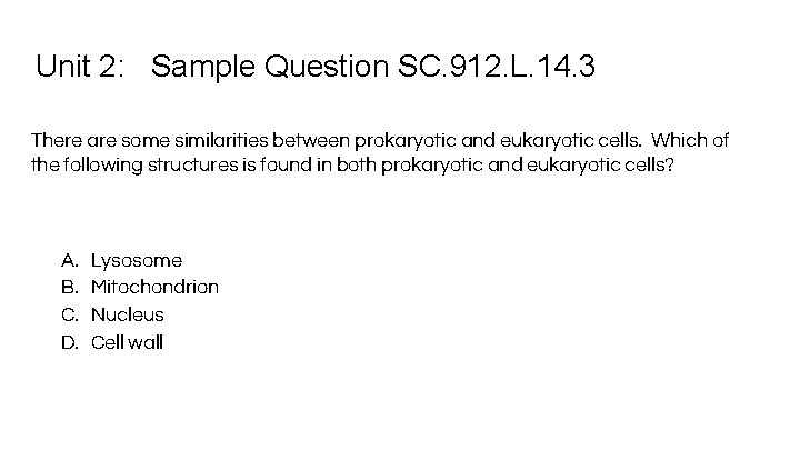 Unit 2: Sample Question SC. 912. L. 14. 3 There are some similarities between