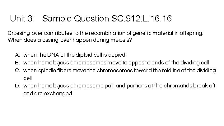 Unit 3: Sample Question SC. 912. L. 16 Crossing-over contributes to the recombination of