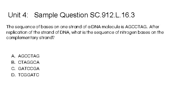 Unit 4: Sample Question SC. 912. L. 16. 3 The sequence of bases on