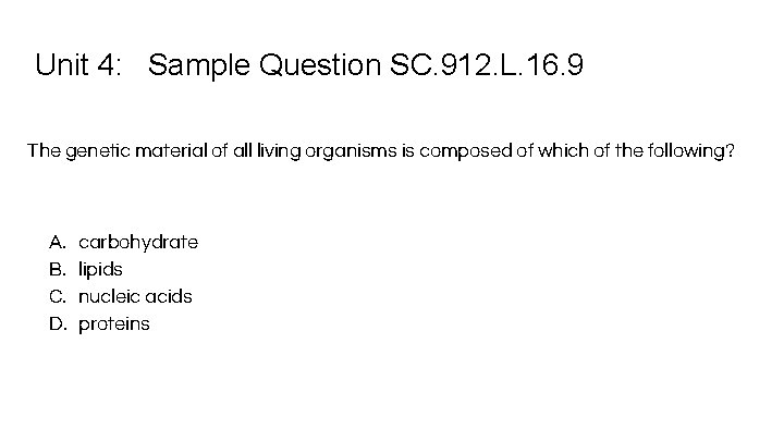 Unit 4: Sample Question SC. 912. L. 16. 9 The genetic material of all