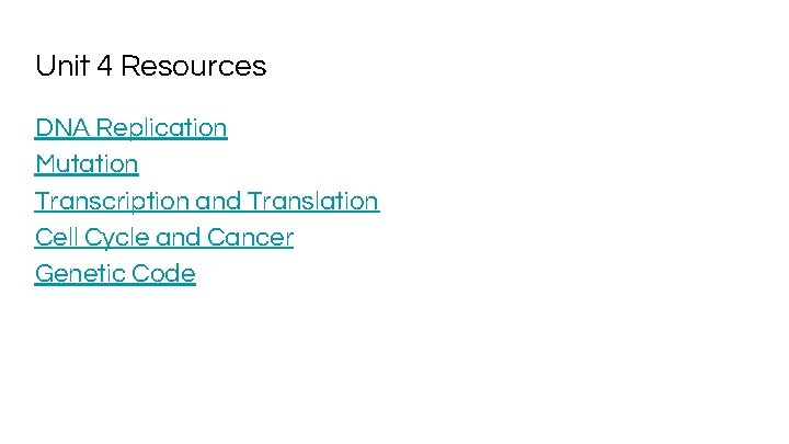 Unit 4 Resources DNA Replication Mutation Transcription and Translation Cell Cycle and Cancer Genetic