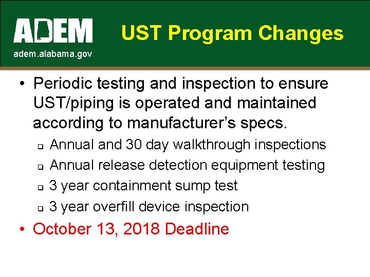 UST Program Changes adem. alabama. gov • Periodic testing and inspection to ensure UST/piping