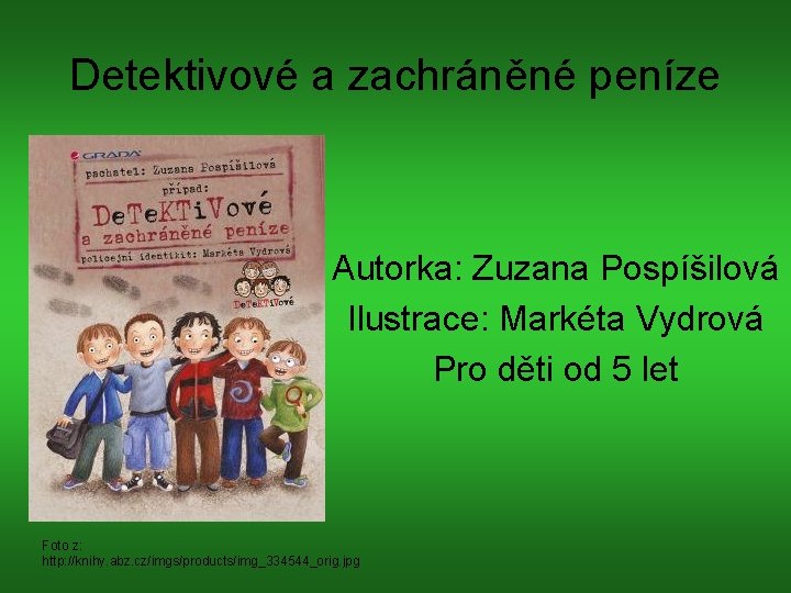 Detektivové a zachráněné peníze Autorka: Zuzana Pospíšilová Ilustrace: Markéta Vydrová Pro děti od 5