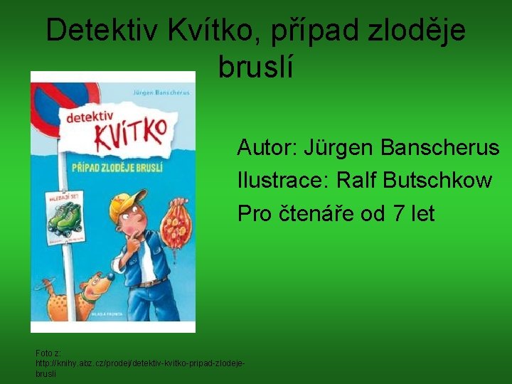 Detektiv Kvítko, případ zloděje bruslí Autor: Jürgen Banscherus Ilustrace: Ralf Butschkow Pro čtenáře od