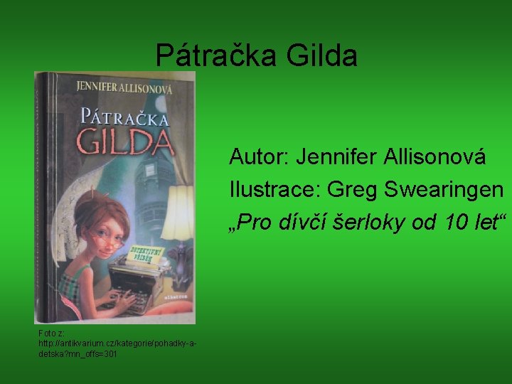 Pátračka Gilda Autor: Jennifer Allisonová Ilustrace: Greg Swearingen „Pro dívčí šerloky od 10 let“
