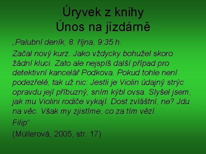 Úryvek z knihy Únos na jízdárně „Palubní deník, 8. října, 9: 35 h. Začal