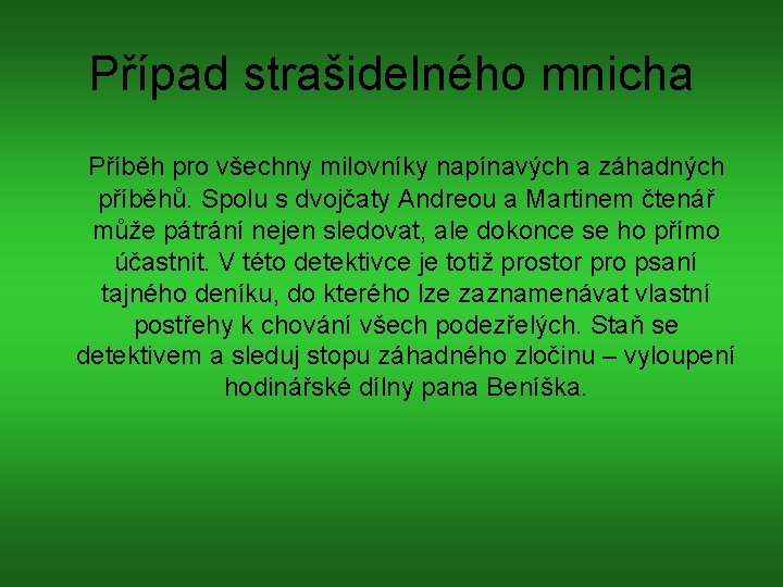 Případ strašidelného mnicha Příběh pro všechny milovníky napínavých a záhadných příběhů. Spolu s dvojčaty